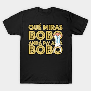 Anda Pa Alla - Qué Miras Bobo - Qué Mira Bobo andá pa' allá T-Shirt